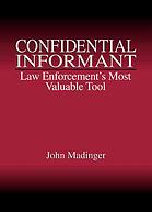 John Madinger — Confidential informant : law enforcement's most valuable tool