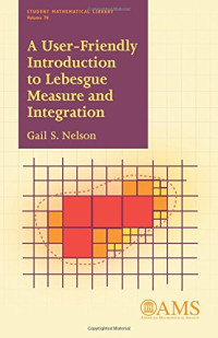 Gail S. Nelson — A User-friendly Introduction to Lebesgue Measure and Integration