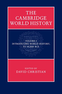 David Christian — The Cambridge World History, Volume 1: Introducing World History, To 10,000 BCE