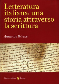Armando Petrucci — Letteratura italiana. Una storia attraverso la scrittura