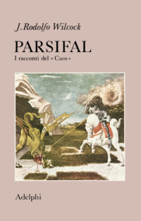 Juan Rodolfo Wilcock — Parsifal. I racconti del "Caos"