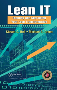Steven C Bell, Michael A Orzen — Lean IT: Enabling and Sustaining Your Lean Transformation