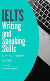 Kristin Espinar — IELTS Writing and Speaking Skills: Get a 7+ Band Score (Activate Your IELTS Book 1)