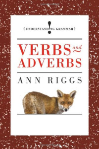 Ann Riggs — Verbs and Adverbs (Understanding Grammar)
