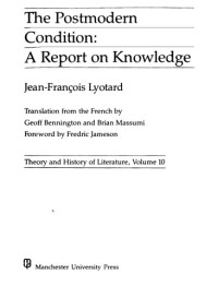 Jean-Francois Lyotard, G. Bennington (Translator), B. Massumi (Translator) — The Postmodern Condition: A Report on Knowledge