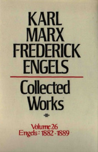 Karl Marx and Friedrich Engels — Marx-Engels Collected Works,Volume 26 - Engels: 1882-1889