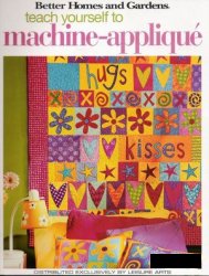 Better Homes and Gardens — Better Homes & Gardens Teach Yourself to Machine-Applique