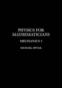 Michael Spivak — Physics for Mathematicians, Mechanics I