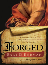 Bart D. Ehrman — Forged: Writing in the Name of God--Why the Bible's Authors Are Not Who We Think They Are