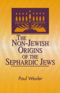 Paul Wexler — The Non-Jewish Origins of the Sephardic Jews