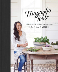 Joanna Gaines, Marah Stets — Magnolia Table: A Collection of Recipes for Gathering