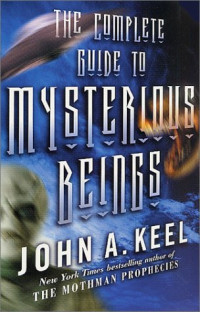 John A. Keel — The Complete Guide to Mysterious Beings