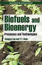 Sunggyu Lee; Yatish T Shah — Biofuels and bioenergy : processes and technologies