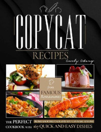 Chang, Emily — Copycat Recipes: The Perfect Cookbook with 167 Quick and Easy Recipes from Famous Restaurants You Can Make at Home