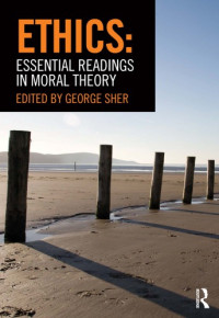 George Sher — Ethics: Essential Readings in Moral Theory