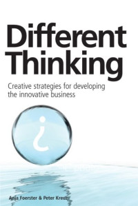 Anja Foerster, Peter Kreuz — Different Thinking: Creative Strategies for Developing the Innovative Business
