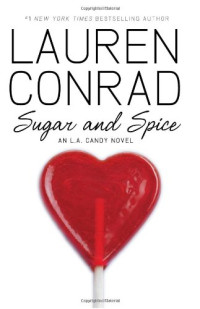 Lauren Conrad — Sugar and Spice: An L.A. Candy Novel