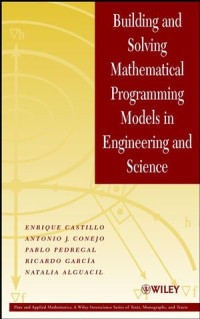 Enrique Castillo, Antonio J. Gonejo, Pablo Pedregal, Ricardo Garcia, Natalia Alguacil(auth.) — Building and Solving Mathematical Programming Models in Engineering and Science