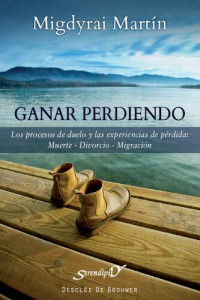 Migdyrai Martín Reyes — Ganar perdiendo: Los procesos de duelo y las experiencias de pérdida: muerte - divorcio - migración