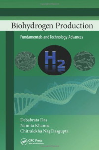Debabrata Das, Namita Khanna, Chitralekha Nag Dasgupta — Biohydrogen Production: Fundamentals and Technology Advances