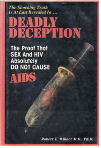 Robert Willner — Deadly Deception - The Proof That Sex And HIV Absolutely Do Not Cause AIDS