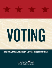 R. Michael Alvarez, Stephen Ansolabehere, Thad E. Hall, Jonathan N. Katz, Ronald L. Rivest, Charles Stewart III — Voting: What Has Changed, What Hasn't, & What Needs Improvement