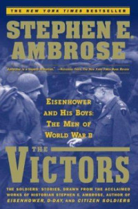 Stephen E. Ambrose — The Victors : Eisenhower and His Boys: The Men of World War II