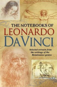Leonardo Da Vinci — The Notebooks of Leonardo Da Vinci — Complete