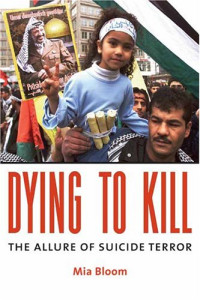 Mia Bloom — Dying To Kill - The Allure of Suicide Terror