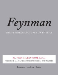 Feynman, Richard P,Leighton, Robert B,Sands, Matthew L — The Feynman Lectures on Physics, Vol. II - The New Millennium Edition - Mainly Electromagnetism and Matter - Volume 2