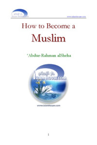 Abdur-Rahman alSheha — How to Become a Muslim