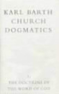 Karl Barth, G. W. Bromiley, T. F. Torrance — Doctrine of the Word of God: Prolegomena to Church Dogmatics (Vol 1, Part 1)