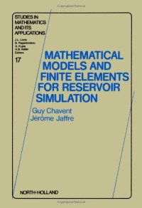 Guy Chavent, Jerome Jaffre — Mathematical models and finite elements for reservoir simulation: single phase, multiphase, and multicomponent flows through porous media