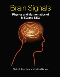 Risto J. Ilmoniemi; Jukka Sarvas — Brain Signals: Physics and Mathematics of MEG and EEG