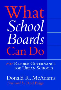 Donald R. McAdams — What School Boards Can Do: Reform Governance for Urban Schools