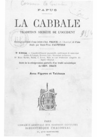 Papus; SAINT-YVES D’ALVEYDRE, Alexandre — La Cabbale, tradition secrète de l’Occident. Ouvrage précédé ... d’une étude par Saint-Yves d’Alveydre. 2e édition ... Suivi de la réimpression partielle d’un traité cabalistique du Chev. Drach. Avec figures et tableaux.