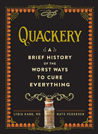 Lydia Kang, Nate Pedersen — Quackery: A Brief History of the Worst Ways to Cure Everything