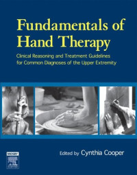 Cynthia Cooper (CHT.) — Fundamentals of Hand Therapy: Clinical Reasoning and Treatment Guidelines for Common Diagnoses of the Upper Extremity, 1e
