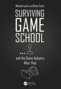 Adrian Earle, Michael Lynch — Surviving Game School ... and the Game Industry After That