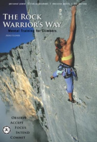 Arno Ilgner, Jeff Achey, Tracy Martin — The Rock Warrior's Way: Mental Training for Climbers