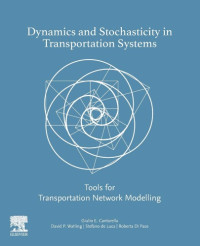 Giulio Erberto Cantarella, David Paul Watling, Stefano de Luca, Roberta Di Pace — Dynamics and Stochasticity in Transportation Systems: Tools for Transportation Network Modelling