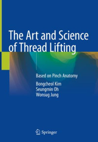 Bongcheol Kim, Seungmin Oh, Wonsug Jung — The Art and Science of Thread Lifting: Based on Pinch Anatomy