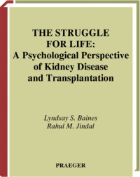 Lyndsay S. Baines, Rahul M. Jindal — The Struggle for Life: A Psychological Perspective of Kidney Disease and Transplantation (Praeger Series in Health Psychology)