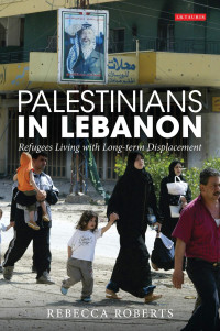 Rebecca Roberts — Palestinians in Lebanon: Refugees Living with Long-term Displacement