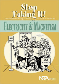 William C. Robertson — Electricity And Magnetism: Stop Faking It! Finally Understanding Science So You Can Teach It