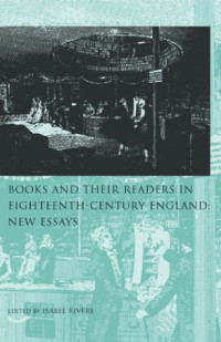 Isabel Rivers, Isabel Rivers, Antonia Forster, Scott Mandelbrote, Karen O'Brien, James Raven, Michael F. Suarez, Marcus Walsh, Brian Young — Books and Their Readers in Eighteenth-Century England: New Essays
