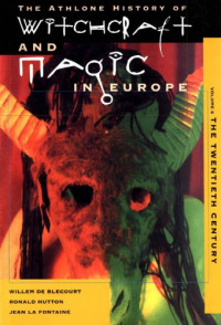 Willem de Blécourt, Donald Hutton, Jean La Fontaine — Witchcraft and Magic in Europe, Vol. 6: The Twentieth Century