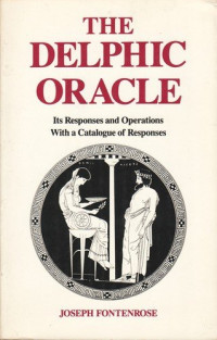 Joseph Fontenrose — Delphic Oracle: Its Responses and Operations, with a Catalogue of Responses