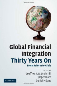 Geoffrey R. D. Underhill, Jasper Blom, Daniel Mügge — Global Financial Integration Thirty Years On: From Reform to Crisis