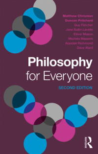 Matthew Crisman, Duncan Pritchard, Guy Fletcher, Jane Suilin Lavelle, Elinor Mason, Michela Massimi, Alasdair Richmond, Dave Ward — Philosophy for Everyone, 2nd Edition